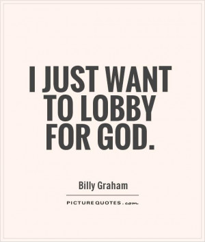 just want to lobby for God Picture Quote #1