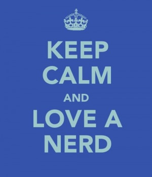 Keep Calm and Love A Nerd