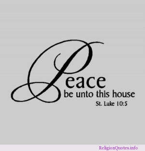 Peace be unto this house – St. Luke 10:5