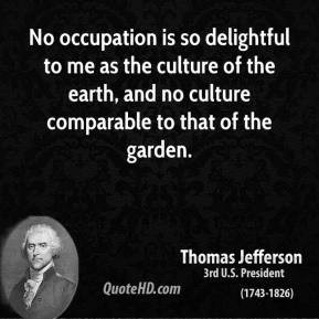 Thomas Jefferson - No occupation is so delightful to me as the culture ...