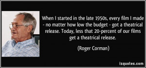 in the late 1950s, every film I made - no matter how low the budget ...