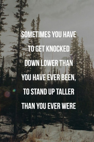 When life knocks you down, get back up.