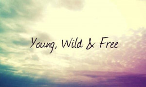 ... , free, photography, quote, quotes, wild, young, young wild and free