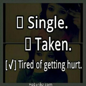 Tired Of Being Hurt Quotes Tired of getting hurt.