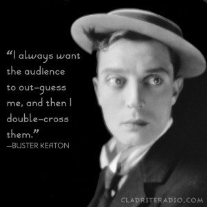 Buster Keaton quote-I always want the audience to out-guess me, and ...