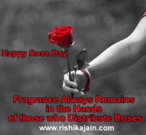 Fragrance Always Remains in the Hands of those who Distribute Roses.