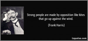 Strong people are made by opposition like kites that go up against the ...