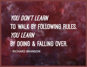 You Don’t Learn To Walk By Following Rules…. http://www.quotes-and ...