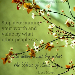 Stop determining your worth and value by what other people say. Be ...
