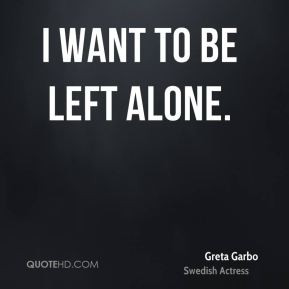 greta garbo quote i want to be left alone jpg