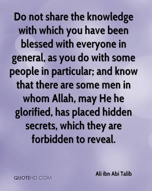 Do not share the knowledge with which you have been blessed with ...