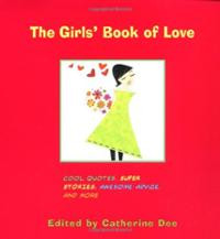 The Girls' Book of Love: Cool Quotes, Super Stories, Awesome Advice ...