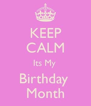 KEEP CALM Its My Birthday Month