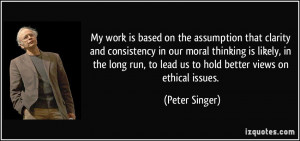 is based on the assumption that clarity and consistency in our moral ...