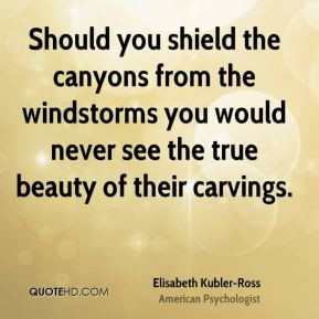 elisabeth-kubler-ross-nature-quotes-should-you-shield-the-canyons.jpg