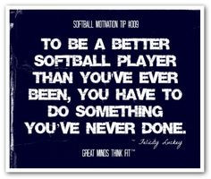Softball Quotes For First Baseman To be a better softball player
