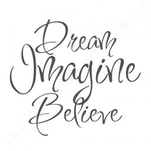 Dream, Imagine, Believe