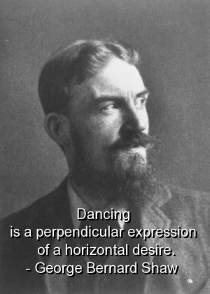 George bernard shaw, quotes, sayings, dancing, best meaning, amazing