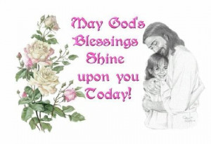 May God’s Blessing Shine Upon You Today