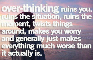 hate over-thinking things