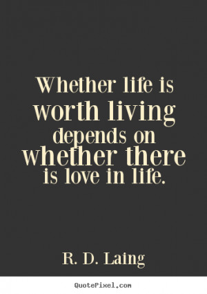 quotes about life is life worth living it all depends on the liver