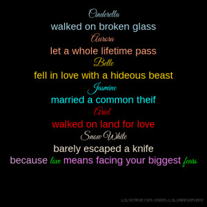Cinderella walked on broken glass Aurora let a whole lifetime pass ...