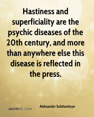 Hastiness and superficiality are the psychic diseases of the 20th ...
