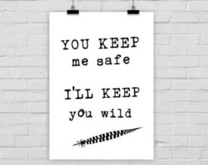fine-art print poster You keep me s afe I'll keep you wild quote ...