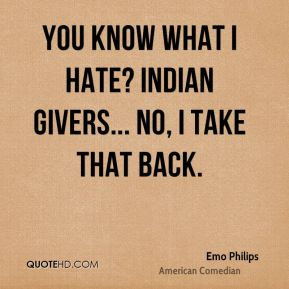 emo-philips-emo-philips-you-know-what-i-hate-indian-givers-no-i-take ...
