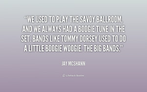 We used to play the Savoy Ballroom, and we always had a boogie tune in ...