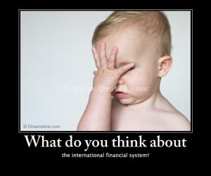 What do you think about the International financial system?