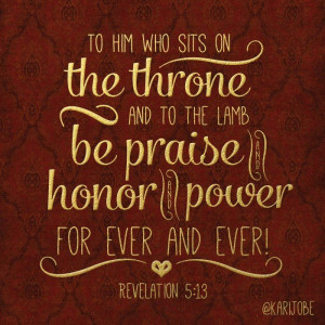 To Him who sits on the throne...