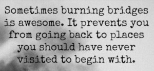 Burning bridges