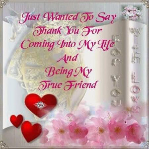 ... To Say Thank You For Coming Into My Life And Being My Friend Graphic