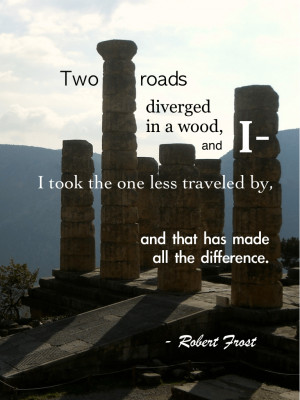 Two roads diverged in a wood, and I––I took the one less traveled ...