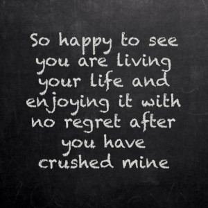 ... fun after you ruined my life and can't even speak to me face to face