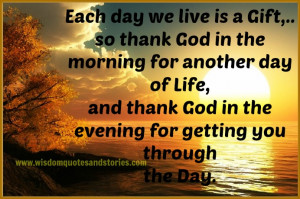 , so thank God in the morning for another day of life, and thank God ...