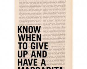funny quote art print - Know When t o Give Up and HAVE A MARGARITA ...