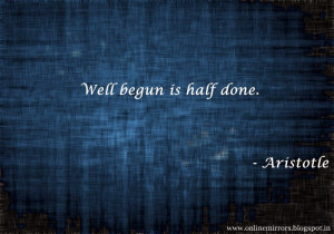 Top 35 Aristotle quotes - Well begun is half done. - Aristotle