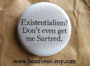 existentialism, don%27t even get me sartred