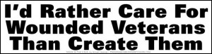 Rather Care For Wounded Veterans Than Create Them