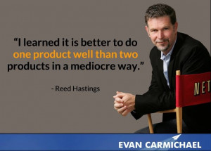 ... one product well than two products in a mediocre way. - Reed Hastings