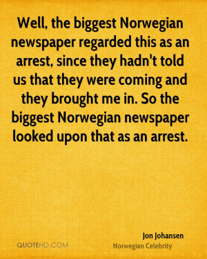 Well, the biggest Norwegian newspaper regarded this as an arrest ...