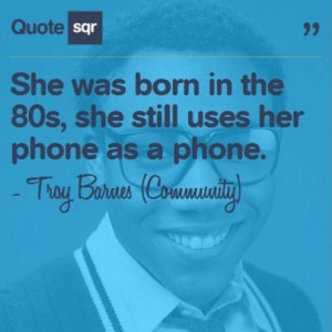 ... as a phone. - Troy Barnes (Community) #quotesqr #quotes #funnyquotes
