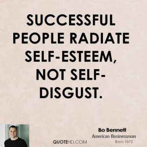 Successful people radiate self-esteem, not self-disgust.