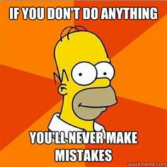 Advice Homer-maybe this is my boss' philosophy.... More