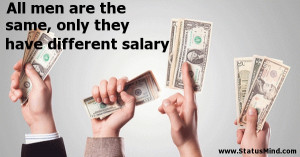 All men are the same, only they have different salary - Men Quotes ...