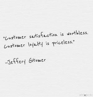 ... is worthless. Customer loyalty is priceless.