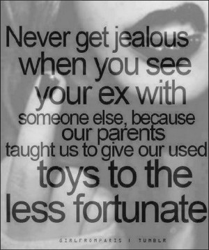 Jealous Ex Quotes You see your ex quote.