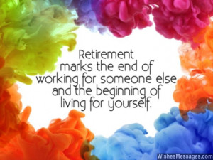 Retirement marks the end of working for someone else and the ...